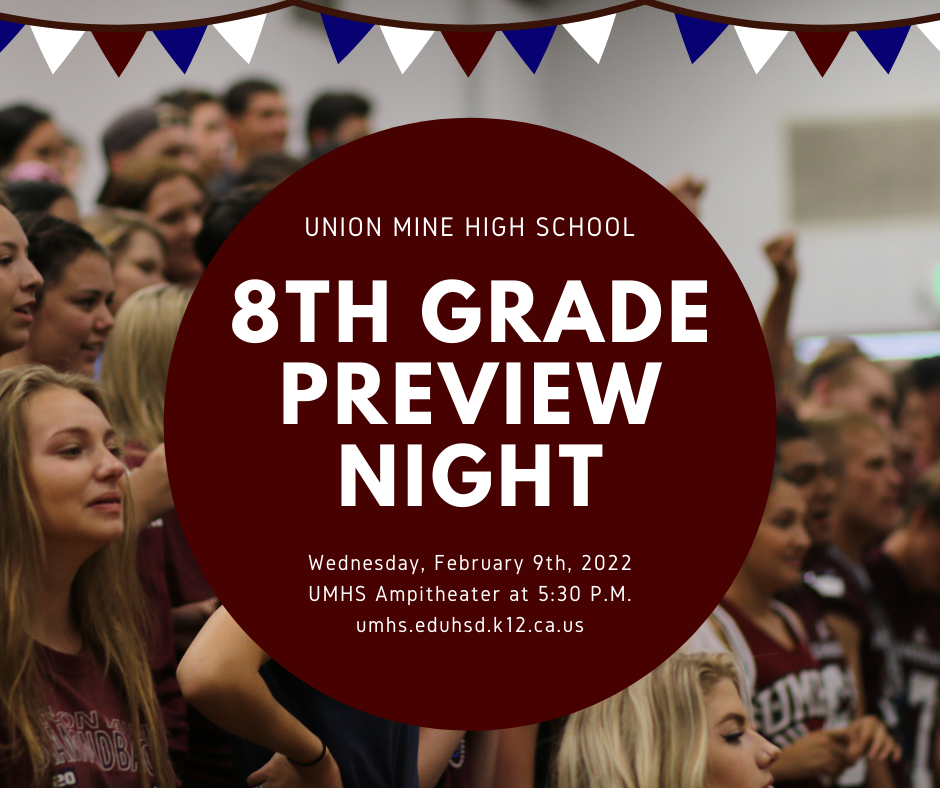 Union Mine High School 8th Grade Preview Night Wednesday, February 9th, 2022 UNHS Amphitheater at 5:30 pm umhs.eduhsd.k12.ca.us